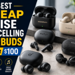 Best Cheap Noise Cancelling Earbuds Under $100