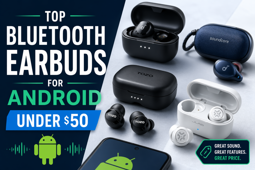 Top Bluetooth Earbuds for Android Under $50