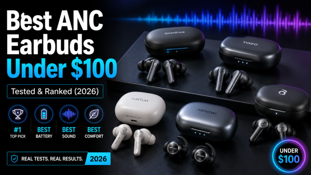 Best ANC Earbuds Under $100 in 2026 Tested & Ranked
