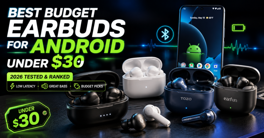 Best Budget Earbuds for Android Under $30 (2026)