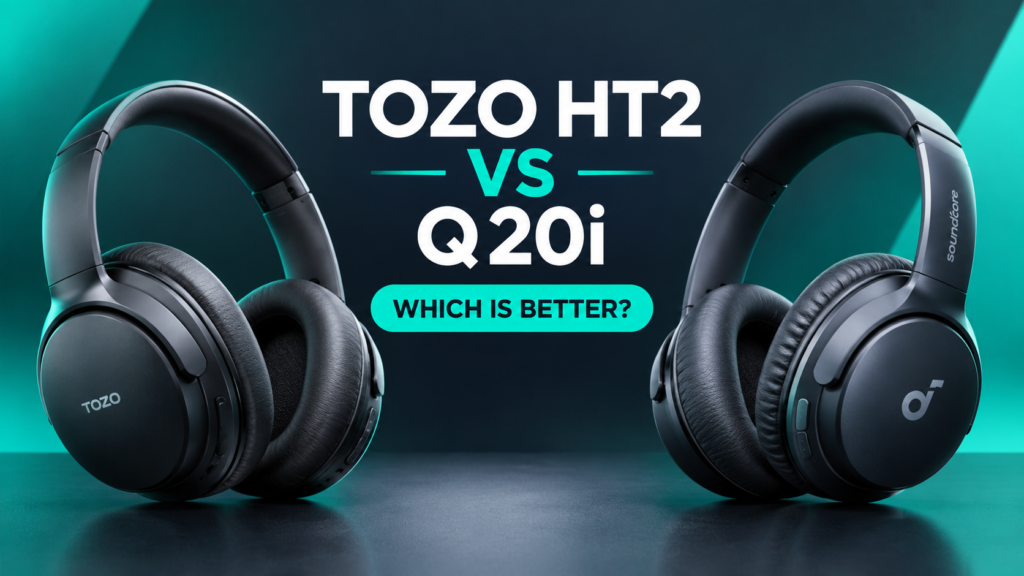 TOZO HT2 vs Anker Soundcore Q20i